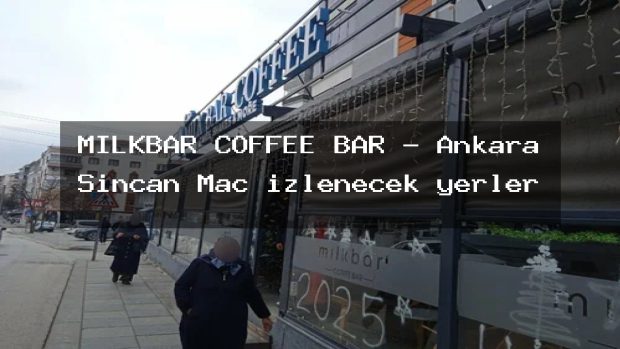 MİLKBAR COFFEE BAR – Ankara Sincan Maç izlenecek yerler
