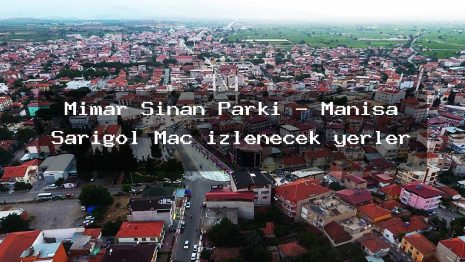 Mimar Sinan Parkı – Manisa Sarıgöl Maç izlenecek yerler