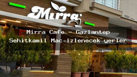 Mırra Cafe – Gaziantep Şehitkamil Maç izlenecek yerler