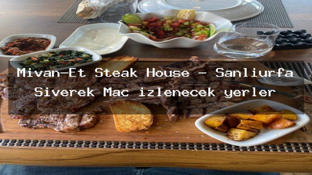 Mivan-Et Steak House – Şanlıurfa Siverek Maç izlenecek yerler