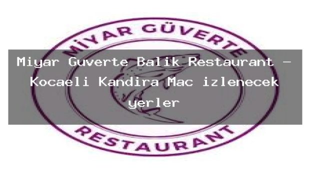Miyar Güverte Balık Restaurant – Kocaeli Kandıra Maç izlenecek yerler