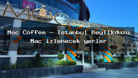 Moc Coffee – İstanbul Beylikdüzü Maç izlenecek yerler