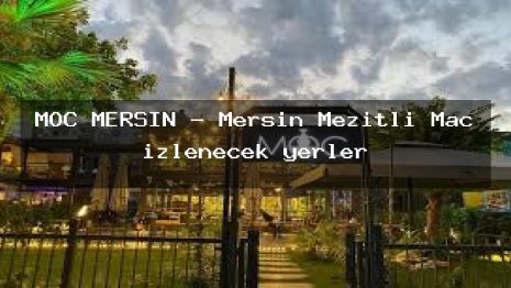 MOC MERSIN – Mersin Mezitli Maç izlenecek yerler