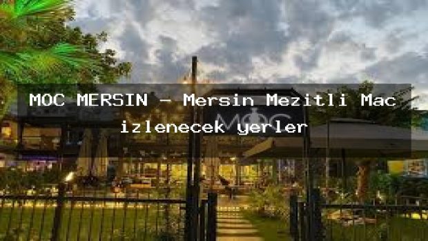 MOC MERSIN – Mersin Mezitli Maç izlenecek yerler