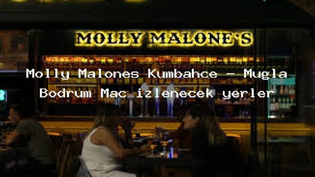 Molly Malones Kumbahçe – Muğla Bodrum Maç izlenecek yerler