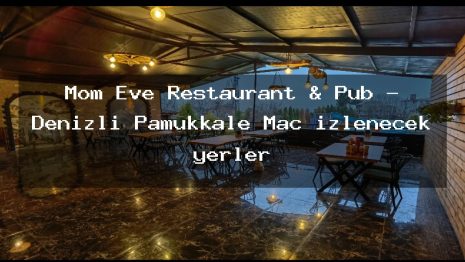 Mom Eve Restaurant & Pub – Denizli Pamukkale Maç izlenecek yerler