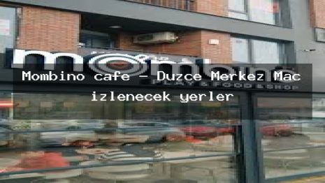 Mombino cafe – Düzce Merkez Maç izlenecek yerler