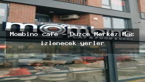 Mombino cafe – Düzce Merkez Maç izlenecek yerler