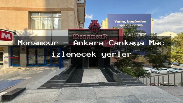 Monamour – Ankara Çankaya Maç izlenecek yerler