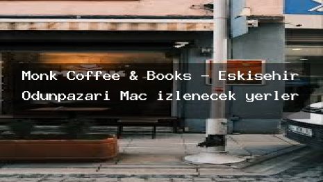 Monk Coffee & Books – Eskişehir Odunpazarı Maç izlenecek yerler