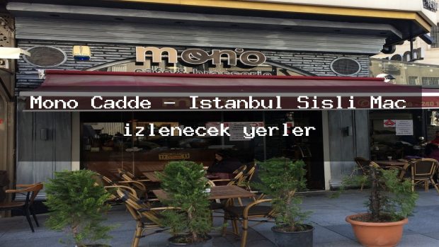 Mono Cadde – İstanbul Şişli Maç izlenecek yerler