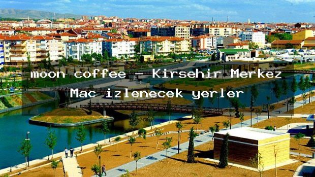moon coffee – Kırşehir Merkez Maç izlenecek yerler