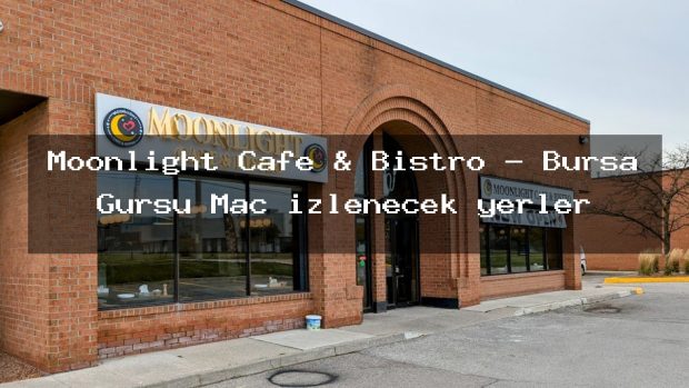 Moonlight Cafe & Bistro – Bursa Gürsu Maç izlenecek yerler