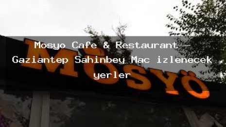 Mösyö Cafe & Restaurant – Gaziantep Şahinbey Maç izlenecek yerler