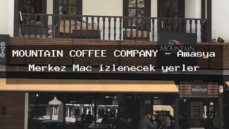 MOUNTAIN COFFEE COMPANY – Amasya Merkez Maç izlenecek yerler