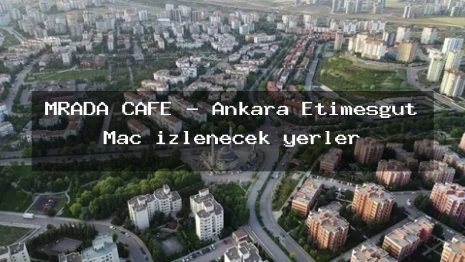 MRADA CAFE – Ankara Etimesgut Maç izlenecek yerler