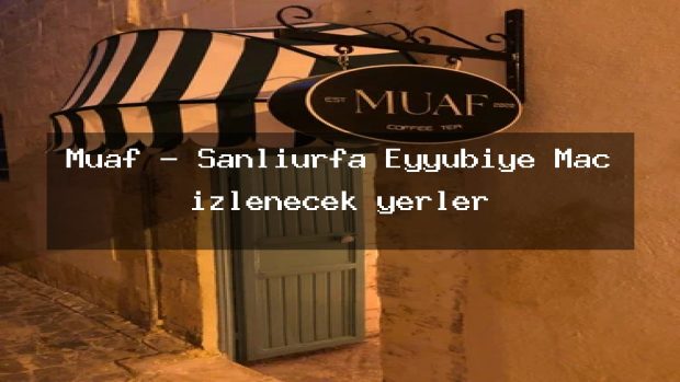 Muaf – Şanlıurfa Eyyübiye Maç izlenecek yerler