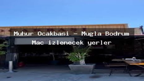 Mühür Ocakbaşı – Muğla Bodrum Maç izlenecek yerler