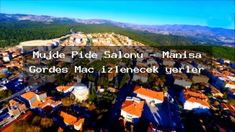 Mujde Pide Salonu – Manisa Gördes Maç izlenecek yerler