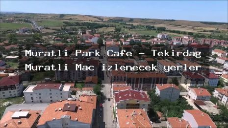 Muratlı Park Cafe – Tekirdağ Muratlı Maç izlenecek yerler