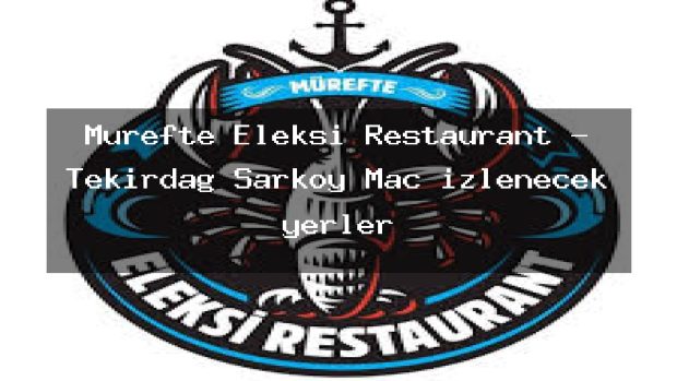 Mürefte Eleksi Restaurant – Tekirdağ Şarköy Maç izlenecek yerler