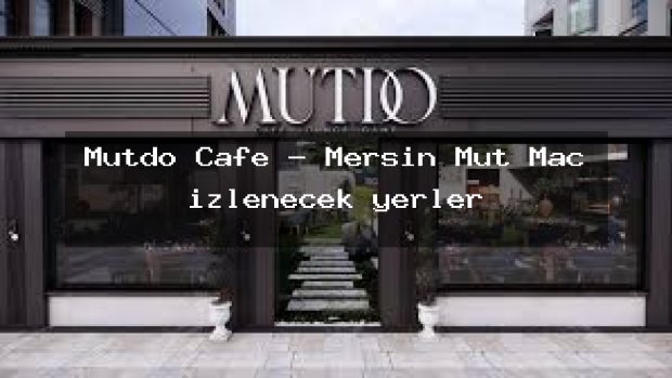 Mutdo Cafe – Mersin Mut Maç izlenecek yerler