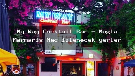 My Way Cocktail Bar – Muğla Marmaris Maç izlenecek yerler