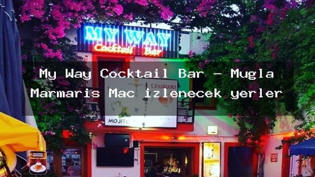 My Way Cocktail Bar – Muğla Marmaris Maç izlenecek yerler