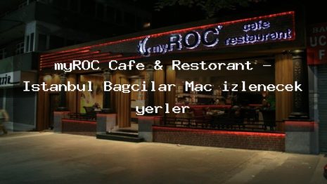 myROC Cafe & Restorant – İstanbul Bağcılar Maç izlenecek yerler