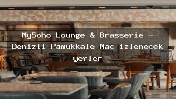 MySoho Lounge & Brasserie – Denizli Pamukkale Maç izlenecek yerler