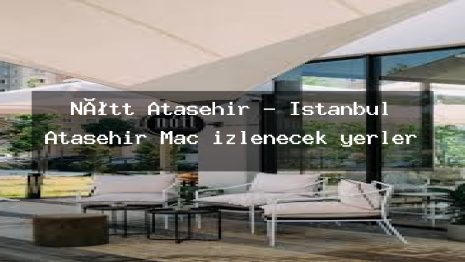 Nótt Ataşehir – İstanbul Ataşehir Maç izlenecek yerler