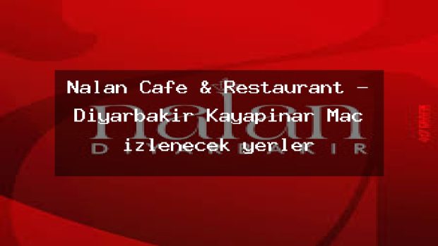 Nalan Cafe & Restaurant – Diyarbakır Kayapınar Maç izlenecek yerler