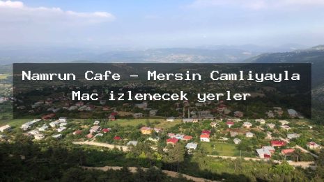 Namrun Cafe – Mersin Çamlıyayla Maç izlenecek yerler