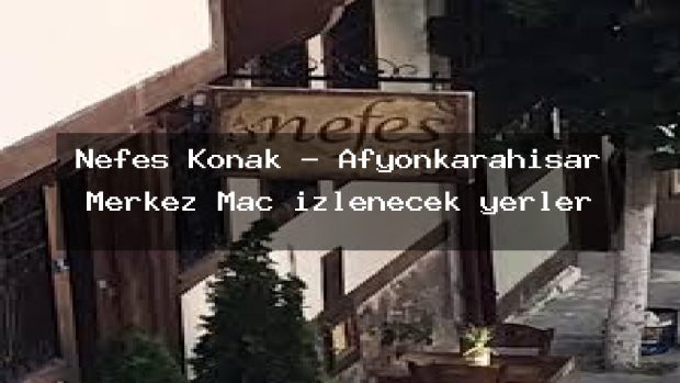 Nefes Konak – Afyonkarahisar Merkez Maç izlenecek yerler