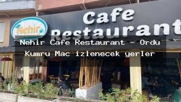 Nehir Cafe Restaurant – Ordu Kumru Maç izlenecek yerler