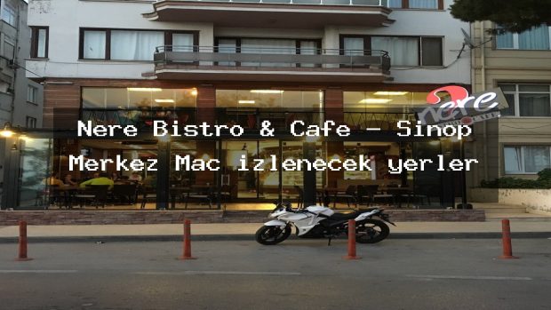 Nere Bistro & Cafe – Sinop Merkez Maç izlenecek yerler