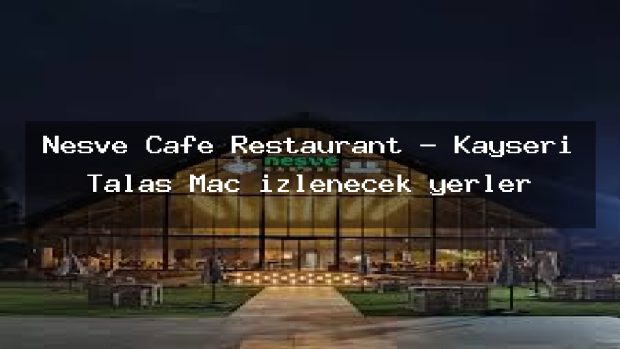 Neşve Cafe Restaurant – Kayseri Talas Maç izlenecek yerler