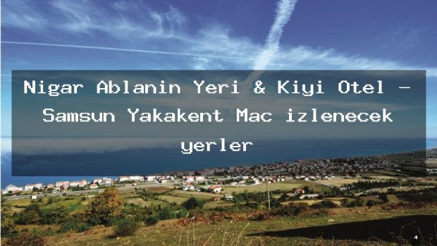 Nigar Ablanın Yeri & Kıyı Otel – Samsun Yakakent Maç izlenecek yerler