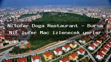 Nilüfer Doğa Restaurant – Bursa Ni̇lüfer Maç izlenecek yerler