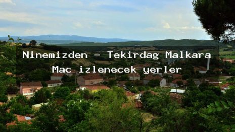 Ninemizden – Tekirdağ Malkara Maç izlenecek yerler