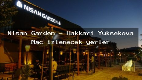 Nişan Garden – Hakkari Yüksekova Maç izlenecek yerler