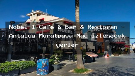 Nobel 1 Cafe & Bar & Restoran – Antalya Muratpaşa Maç izlenecek yerler