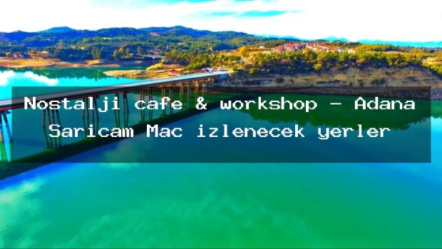 Nostalji cafe & workshop – Adana Sarıçam Maç izlenecek yerler