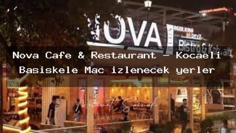 Nova Cafe & Restaurant – Kocaeli Başiskele Maç izlenecek yerler