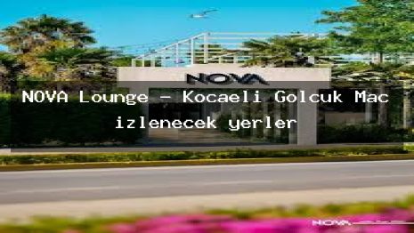 NOVA Lounge – Kocaeli Gölcük Maç izlenecek yerler
