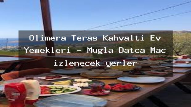 Olimera Teras Kahvaltı Ev Yemekleri – Muğla Datça Maç izlenecek yerler