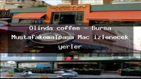 Olinda coffee – Bursa Mustafakemalpaşa Maç izlenecek yerler