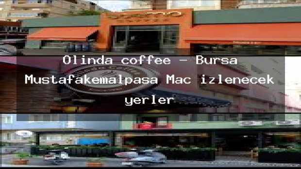 Olinda coffee – Bursa Mustafakemalpaşa Maç izlenecek yerler