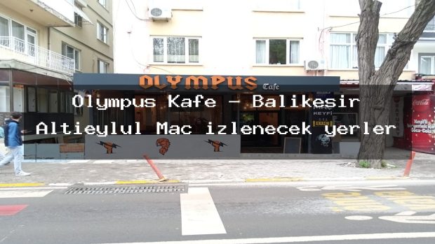 Olympus Kafe – Balıkesir Altıeylül Maç izlenecek yerler