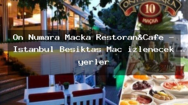 On Numara Maçka Restoran&Cafe – İstanbul Beşiktaş Maç izlenecek yerler
